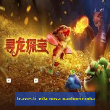 travesti vila nova cachoeirinha